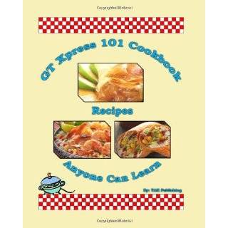 GT Xpress 101 Cookbook Recipes Anyone Can Learn …