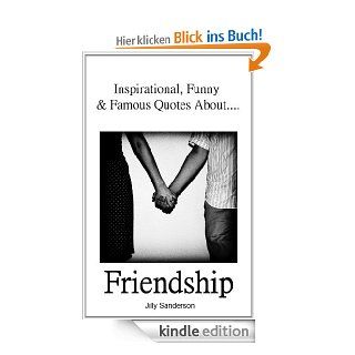 Inspirational, Famous & Funny Quotes About Friendship eBook Jilly Sanderson Kindle Shop