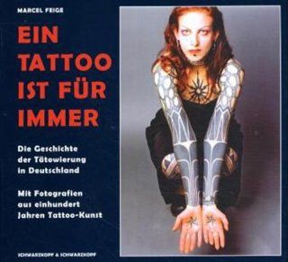 Ein Tattoo ist f�r immer Die Geschichte der T�towierung in Deutschland. Mit Fotografien aus einhundert Jahren Tattoo Kunst Marcel Feige Bücher