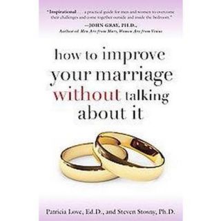 How to Improve Your Marriage Without Talking Abo