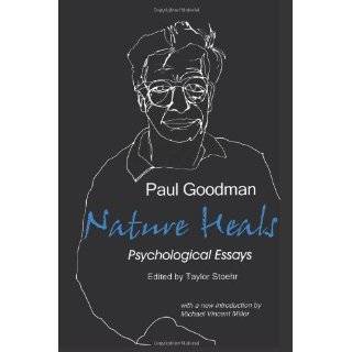Nature Heals The Psychological Essays of Paul Go by Paul Goodman